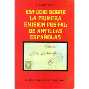 Estudio Sobre la Primera Emisión Postal de Antillas Españolas (J.L. Guerra Aguiar)
